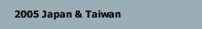 2005 Japan & Taiwan